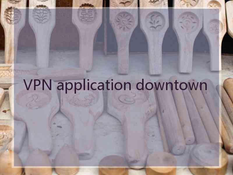 VPN application downtown